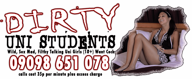Dirty uni students, wild, sex mad, filthy talking uni girls (18+) want cock